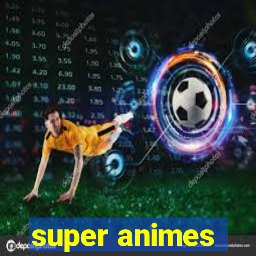 super animes