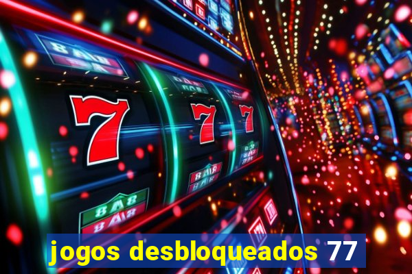 jogos desbloqueados 77