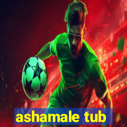 ashamale tub