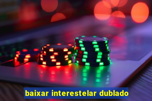 baixar interestelar dublado