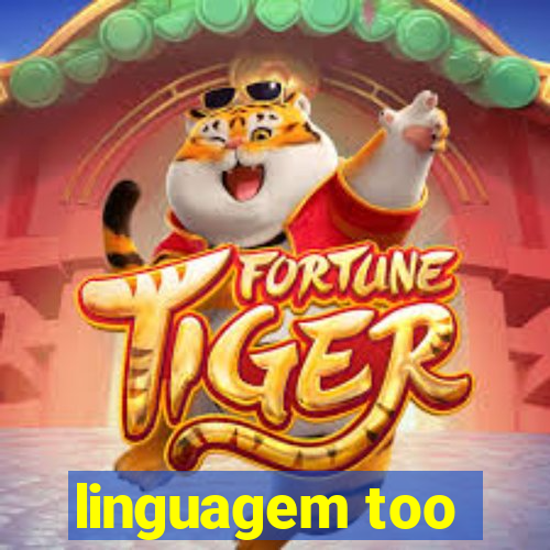 linguagem too