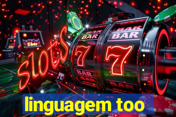 linguagem too