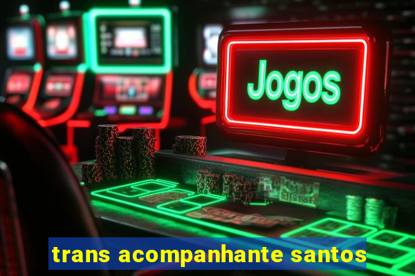 trans acompanhante santos