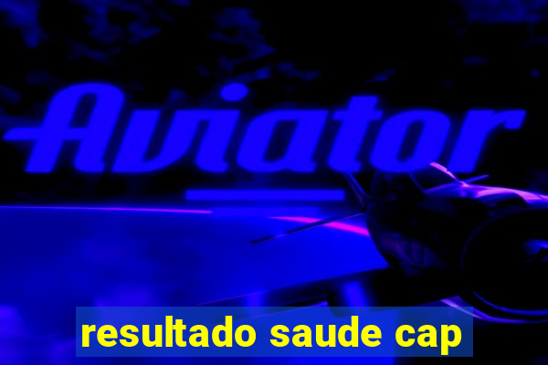 resultado saude cap