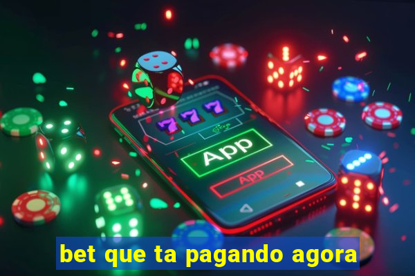 bet que ta pagando agora