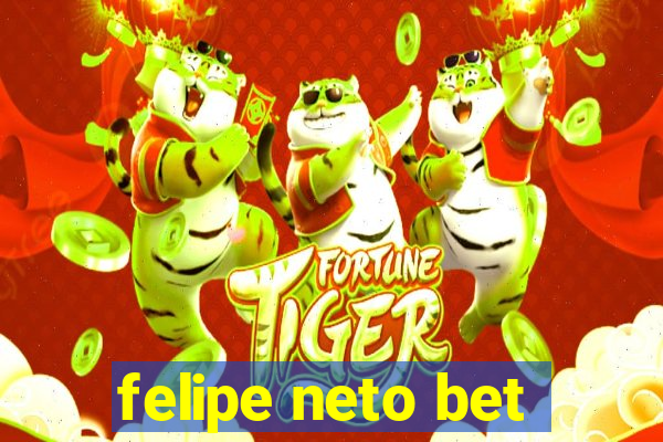 felipe neto bet