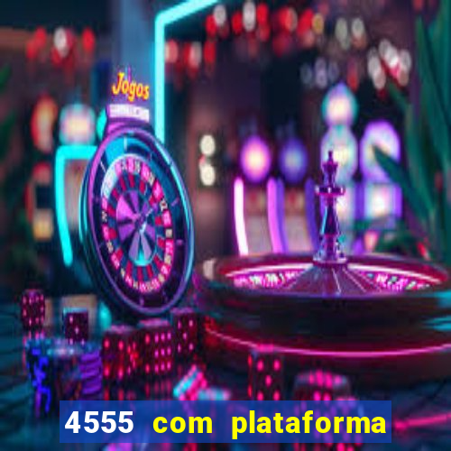 4555 com plataforma de jogos