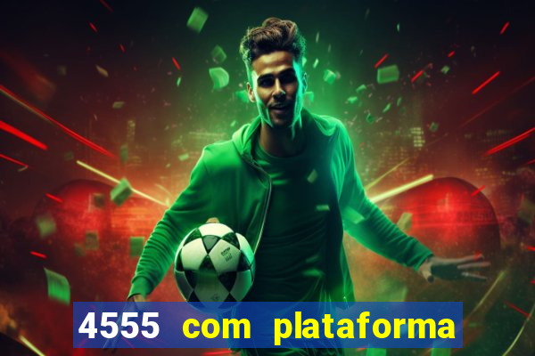 4555 com plataforma de jogos