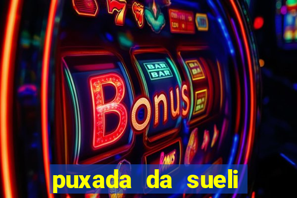 puxada da sueli jogo do bicho