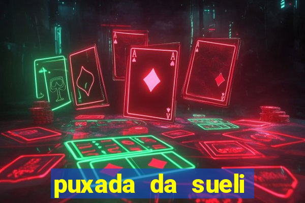 puxada da sueli jogo do bicho