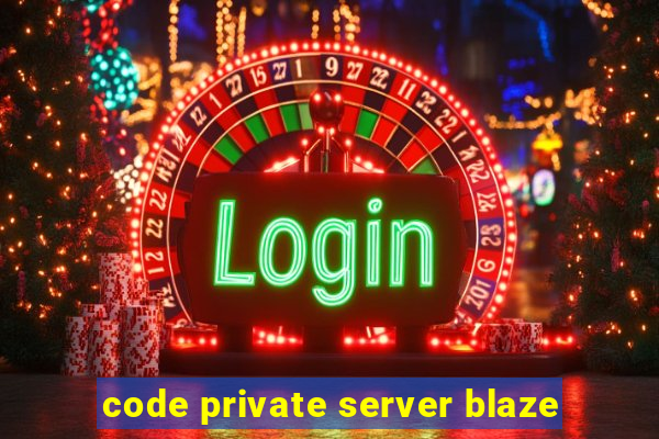 code private server blaze