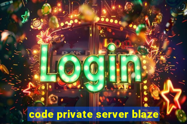 code private server blaze