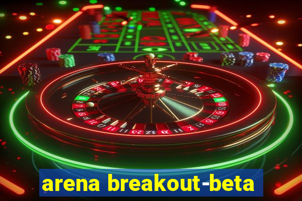 arena breakout-beta