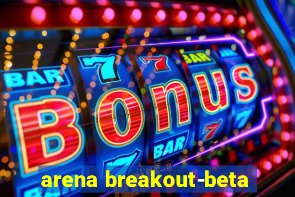 arena breakout-beta