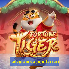 telegram da juju ferrari