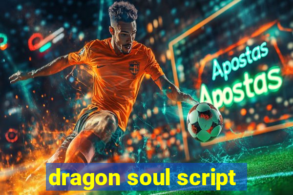 dragon soul script