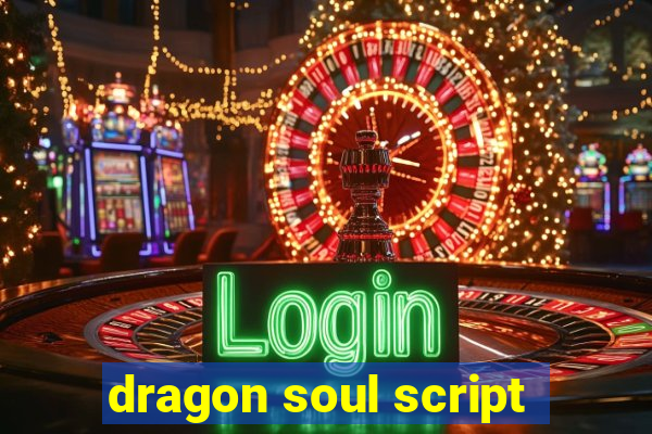 dragon soul script