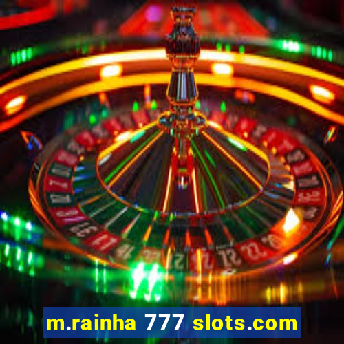 m.rainha 777 slots.com