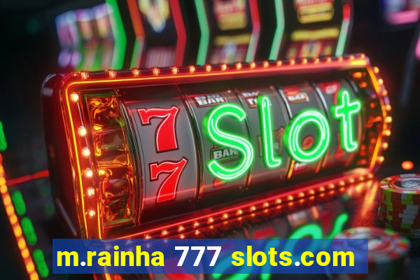 m.rainha 777 slots.com