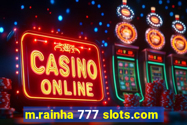 m.rainha 777 slots.com