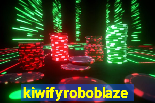 kiwifyroboblaze