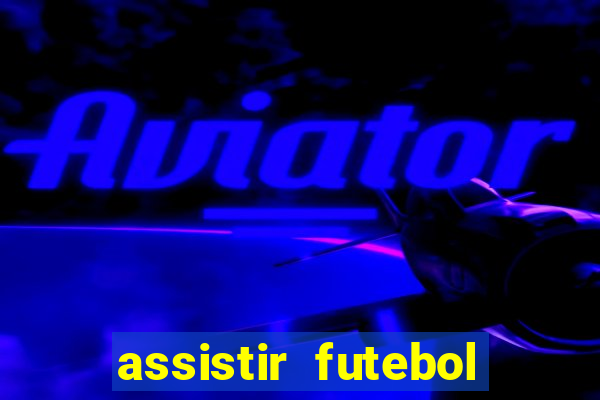 assistir futebol multi max