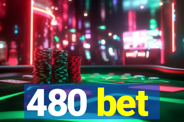 480 bet