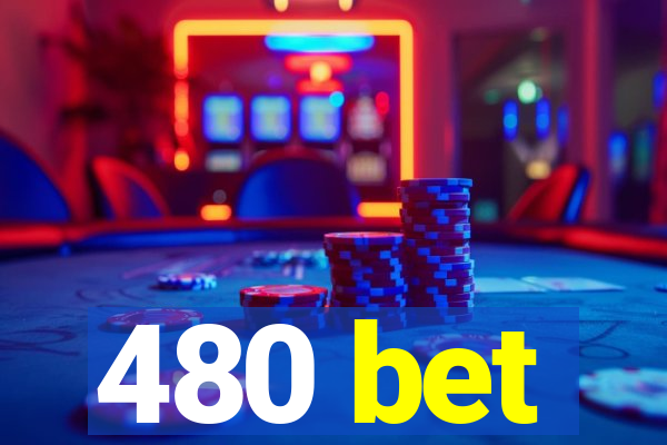 480 bet