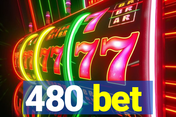 480 bet