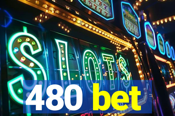 480 bet