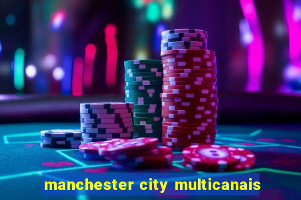 manchester city multicanais