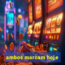 ambos marcam hoje