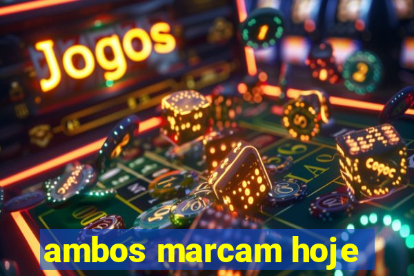 ambos marcam hoje