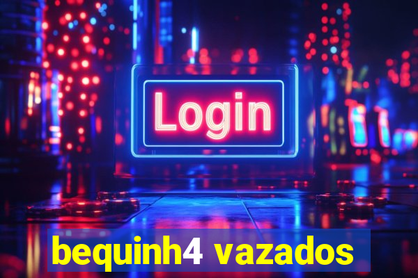 bequinh4 vazados