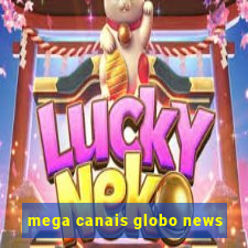 mega canais globo news