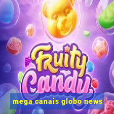 mega canais globo news