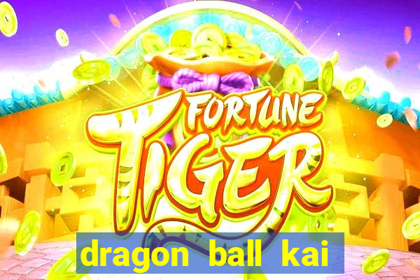 dragon ball kai dublado online