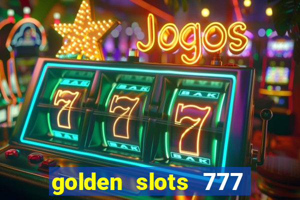 golden slots 777 paga mesmo