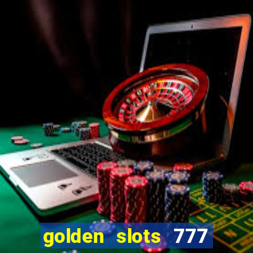 golden slots 777 paga mesmo