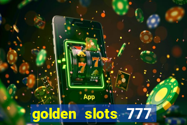 golden slots 777 paga mesmo