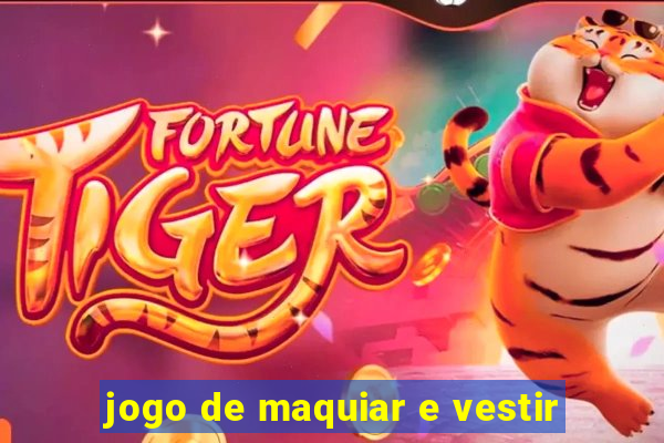 jogo de maquiar e vestir