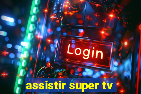 assistir super tv