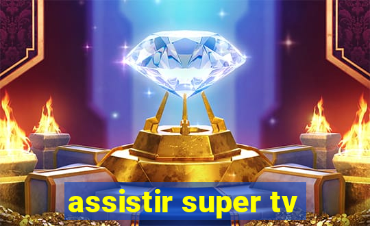 assistir super tv