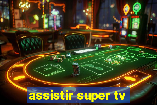 assistir super tv