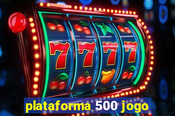 plataforma 500 jogo