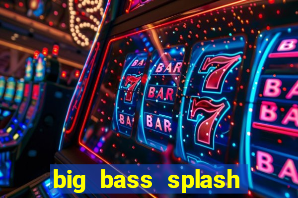 big bass splash demo betano