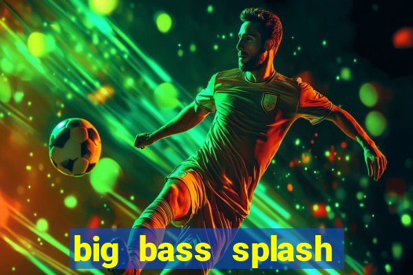 big bass splash demo betano