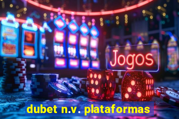 dubet n.v. plataformas