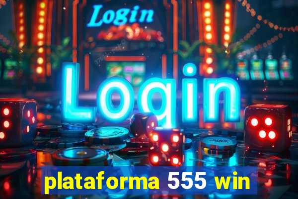 plataforma 555 win