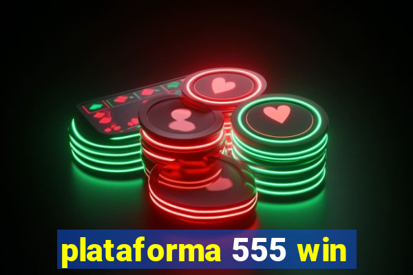 plataforma 555 win